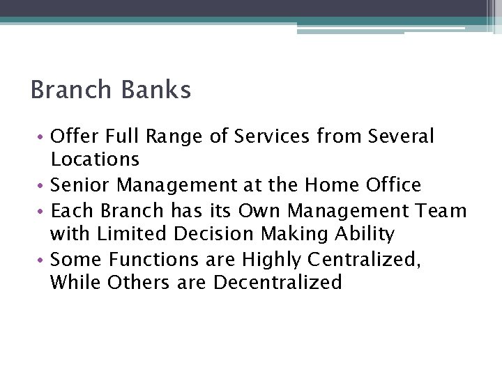 Branch Banks • Offer Full Range of Services from Several Locations • Senior Management