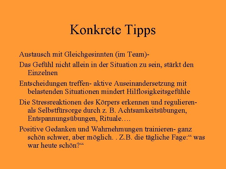 Konkrete Tipps Austausch mit Gleichgesinnten (im Team)Das Gefühl nicht allein in der Situation zu