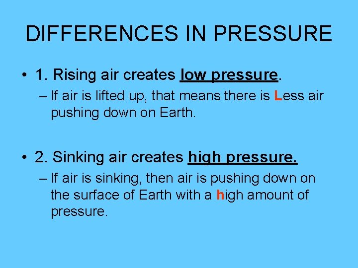DIFFERENCES IN PRESSURE • 1. Rising air creates low pressure. – If air is