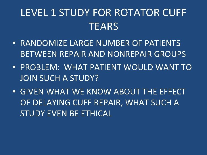 LEVEL 1 STUDY FOR ROTATOR CUFF TEARS • RANDOMIZE LARGE NUMBER OF PATIENTS BETWEEN