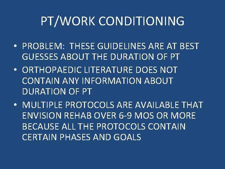 PT/WORK CONDITIONING • PROBLEM: THESE GUIDELINES ARE AT BEST GUESSES ABOUT THE DURATION OF