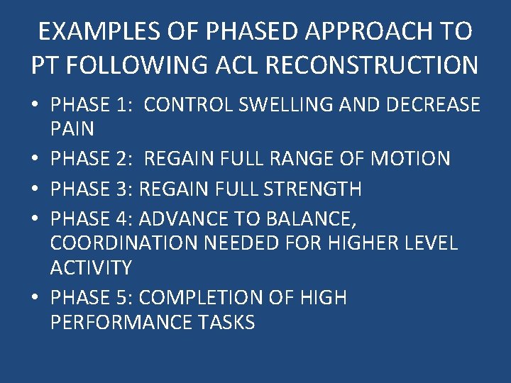 EXAMPLES OF PHASED APPROACH TO PT FOLLOWING ACL RECONSTRUCTION • PHASE 1: CONTROL SWELLING