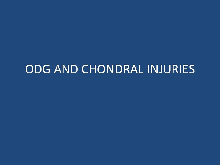 ODG AND CHONDRAL INJURIES 