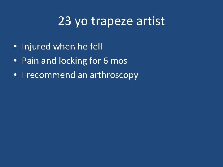 23 yo trapeze artist • Injured when he fell • Pain and locking for