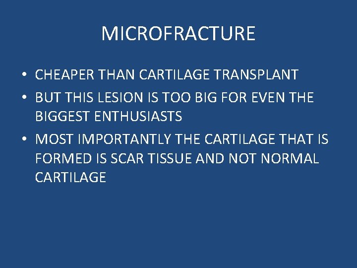 MICROFRACTURE • CHEAPER THAN CARTILAGE TRANSPLANT • BUT THIS LESION IS TOO BIG FOR