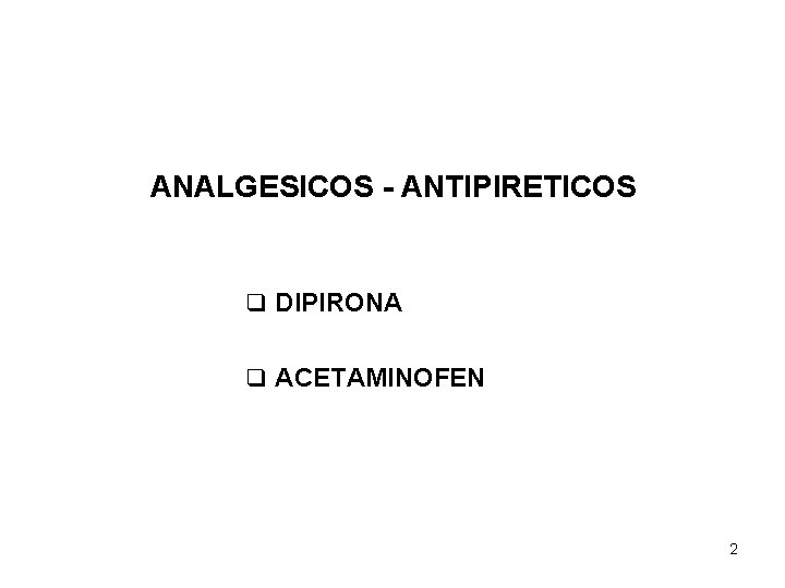 ANALGESICOS - ANTIPIRETICOS q DIPIRONA q ACETAMINOFEN 2 