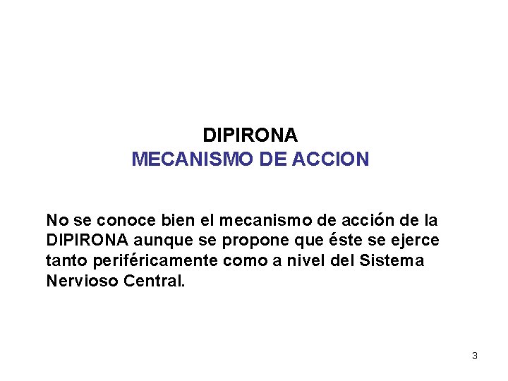 DIPIRONA MECANISMO DE ACCION No se conoce bien el mecanismo de acción de la