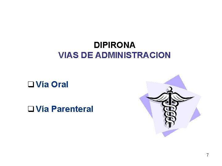 DIPIRONA VIAS DE ADMINISTRACION q Vía Oral q Vía Parenteral 7 