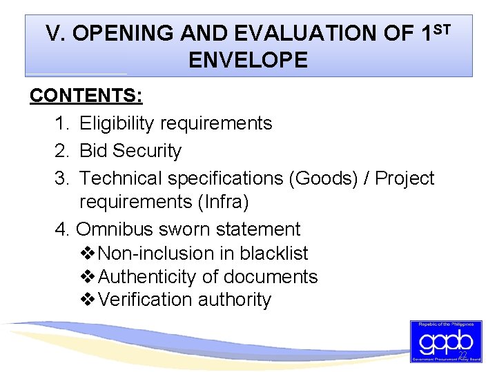 V. OPENING AND EVALUATION OF 1 ST ENVELOPE CONTENTS: 1. Eligibility requirements 2. Bid