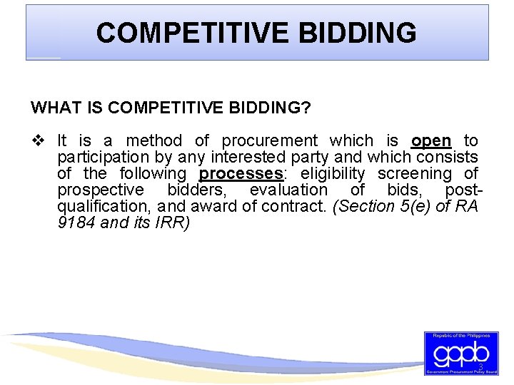 COMPETITIVE BIDDING WHAT IS COMPETITIVE BIDDING? v It is a method of procurement which