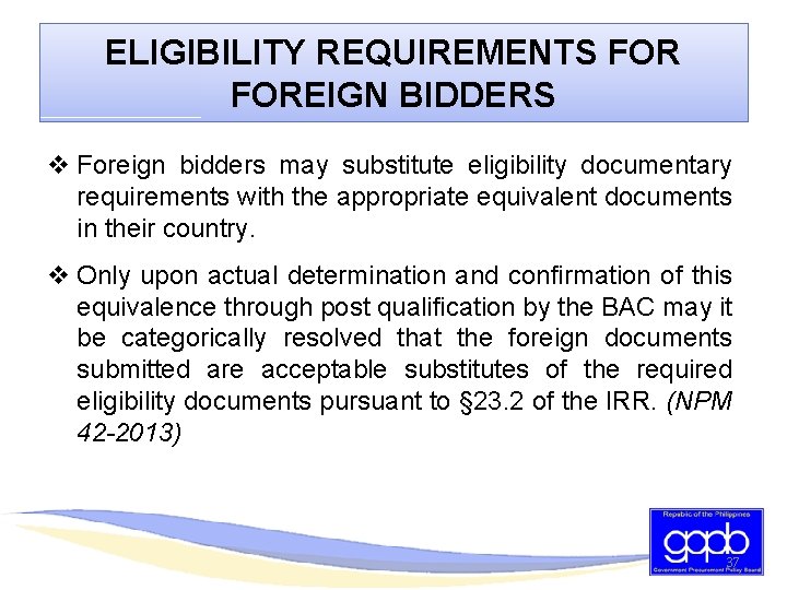 ELIGIBILITY REQUIREMENTS FOREIGN BIDDERS v Foreign bidders may substitute eligibility documentary requirements with the