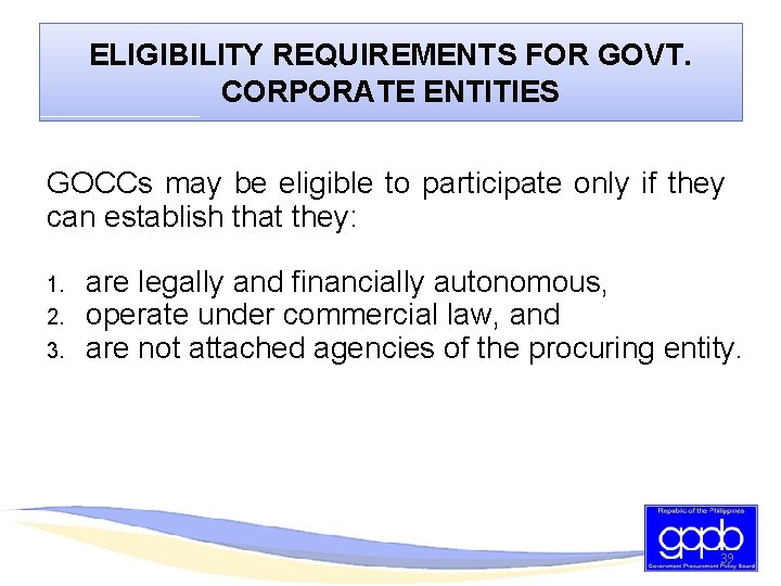 ELIGIBILITY REQUIREMENTS FOR GOVT. CORPORATE ENTITIES GOCCs may be eligible to participate only if