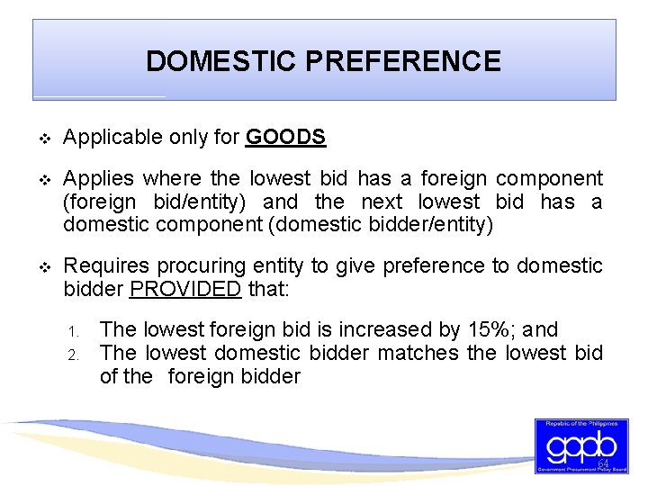 DOMESTIC PREFERENCE v Applicable only for GOODS v Applies where the lowest bid has