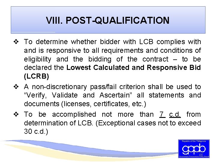 VIII. POST-QUALIFICATION v To determine whether bidder with LCB complies with and is responsive