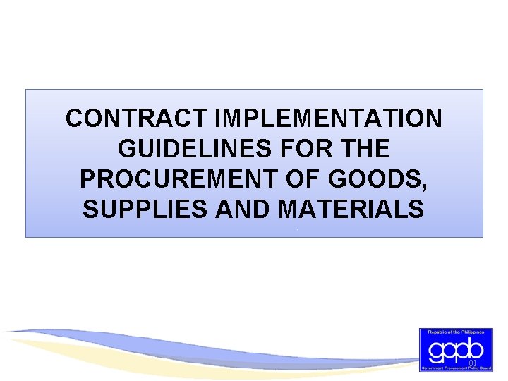 CONTRACT IMPLEMENTATION GUIDELINES FOR THE PROCUREMENT OF GOODS, SUPPLIES AND MATERIALS 81 