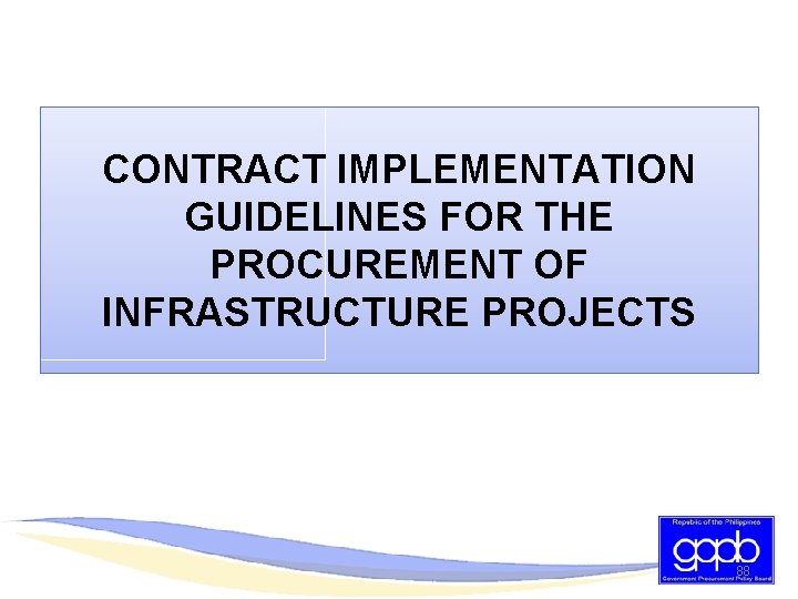 CONTRACT IMPLEMENTATION GUIDELINES FOR THE PROCUREMENT OF INFRASTRUCTURE PROJECTS 88 