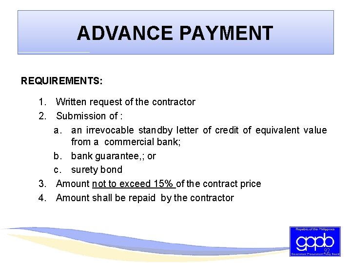 ADVANCE PAYMENT REQUIREMENTS: 1. Written request of the contractor 2. Submission of : a.