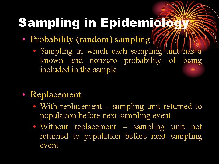 Sampling in Epidemiology • Probability (random) sampling • Sampling in which each sampling unit