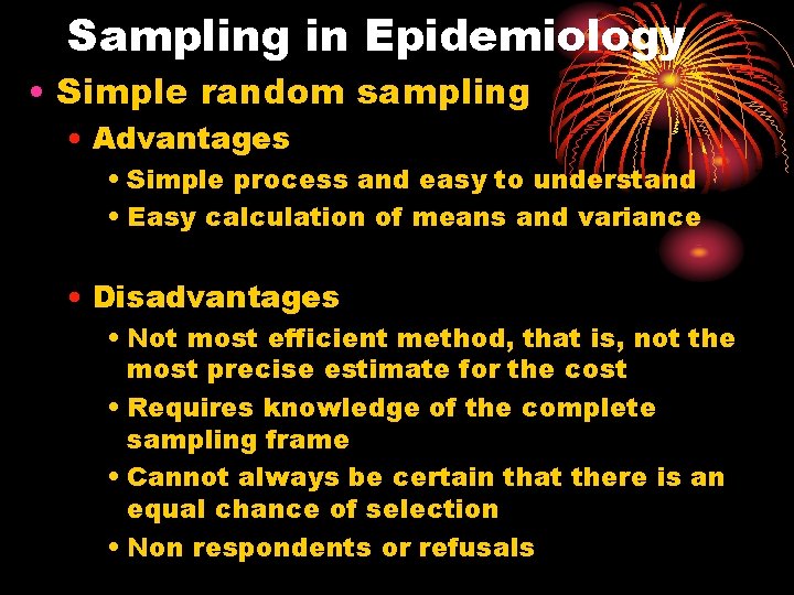 Sampling in Epidemiology • Simple random sampling • Advantages • Simple process and easy