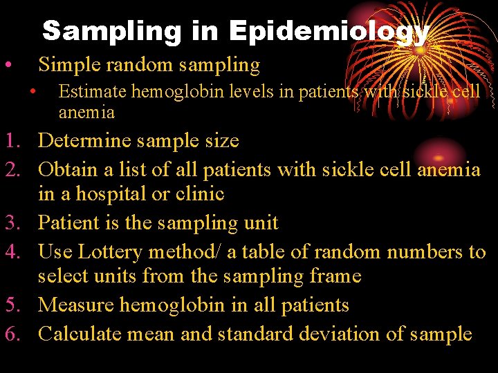 Sampling in Epidemiology • Simple random sampling • Estimate hemoglobin levels in patients with