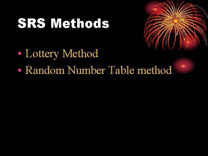 SRS Methods • Lottery Method • Random Number Table method 