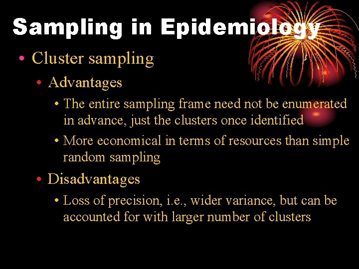 Sampling in Epidemiology • Cluster sampling • Advantages • The entire sampling frame need