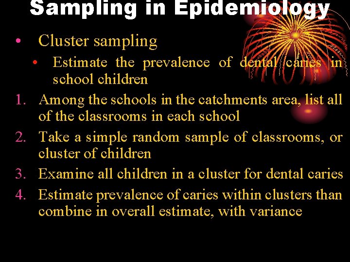 Sampling in Epidemiology • Cluster sampling 1. 2. 3. 4. • Estimate the prevalence