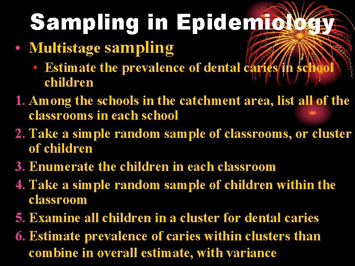 Sampling in Epidemiology • Multistage sampling • Estimate the prevalence of dental caries in