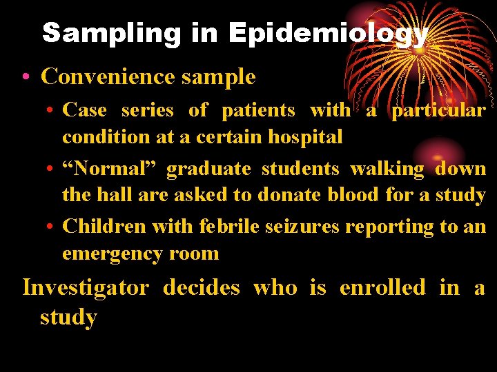 Sampling in Epidemiology • Convenience sample • Case series of patients with a particular