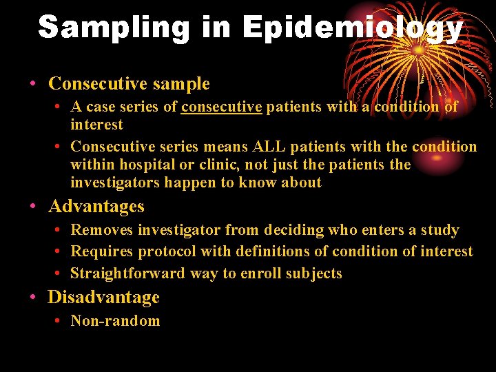 Sampling in Epidemiology • Consecutive sample • A case series of consecutive patients with