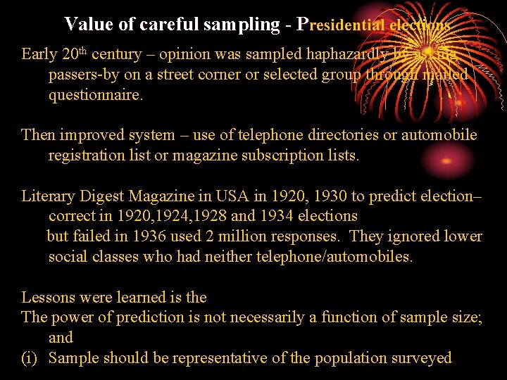 Value of careful sampling - Presidential elections Early 20 th century – opinion was