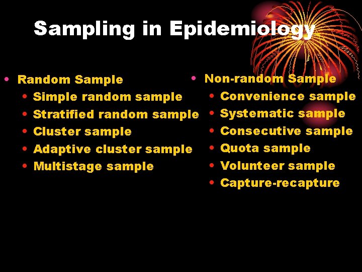 Sampling in Epidemiology • • Random Sample • Simple random sample • Stratified random