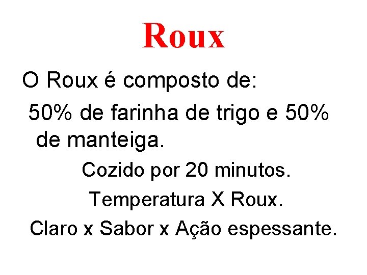 Roux O Roux é composto de: 50% de farinha de trigo e 50% de