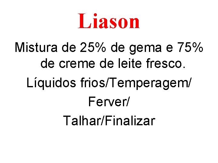 Liason Mistura de 25% de gema e 75% de creme de leite fresco. Líquidos
