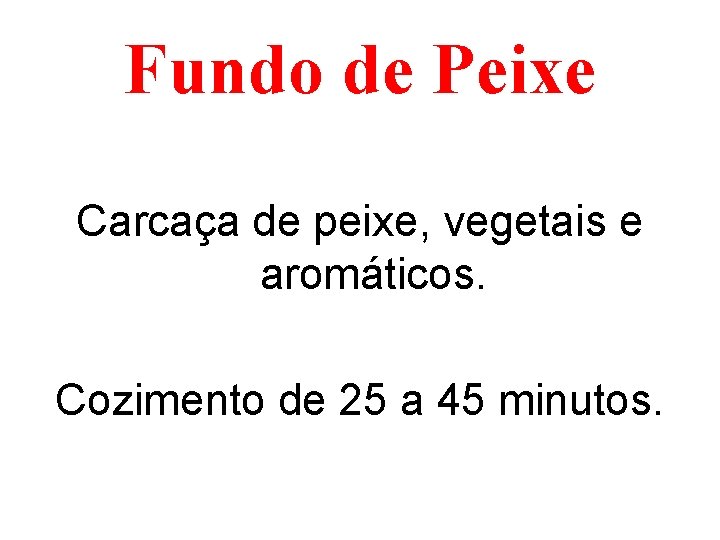 Fundo de Peixe Carcaça de peixe, vegetais e aromáticos. Cozimento de 25 a 45