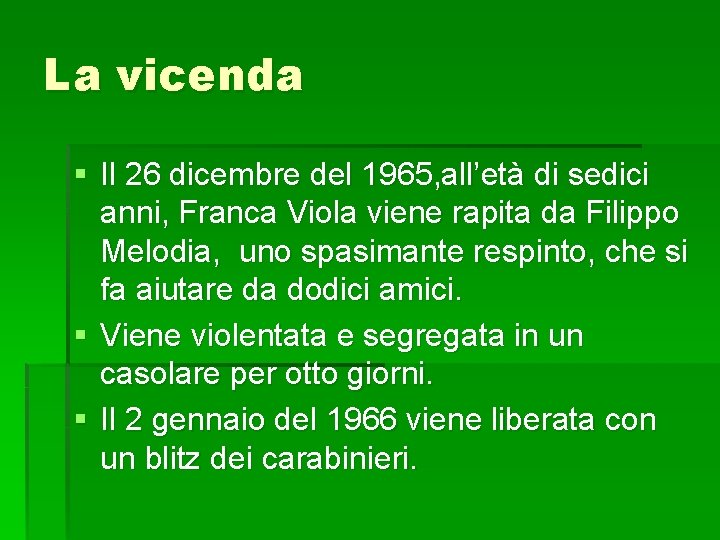 La vicenda § Il 26 dicembre del 1965, all’età di sedici anni, Franca Viola