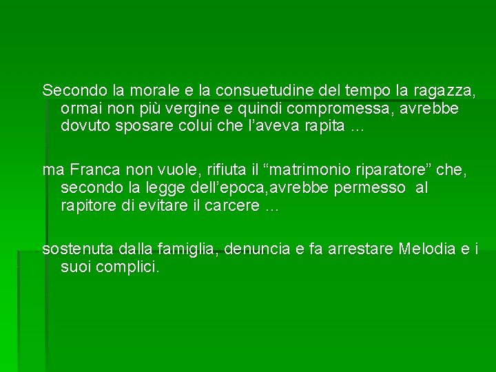 Secondo la morale e la consuetudine del tempo la ragazza, ormai non più vergine