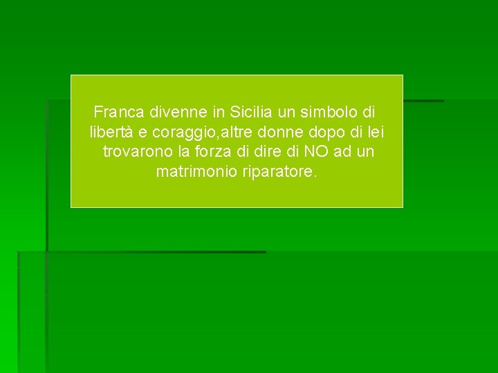 Franca divenne in Sicilia un simbolo di libertà e coraggio, altre donne dopo di