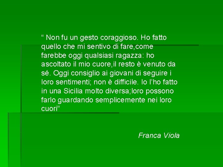 “ Non fu un gesto coraggioso. Ho fatto quello che mi sentivo di fare,