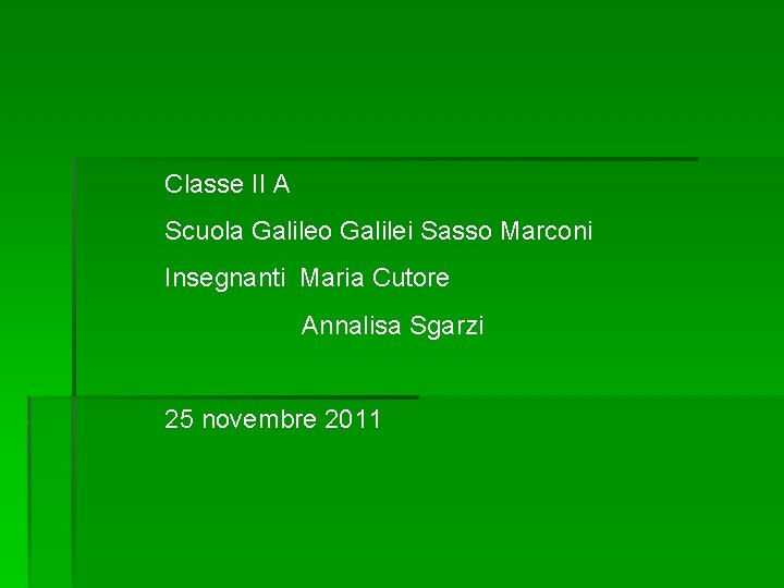 Classe II A Scuola Galileo Galilei Sasso Marconi Insegnanti Maria Cutore Annalisa Sgarzi 25