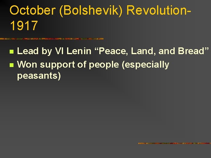 October (Bolshevik) Revolution 1917 n n Lead by VI Lenin “Peace, Land, and Bread”