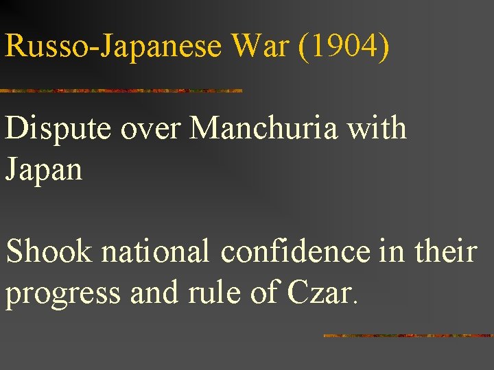 Russo-Japanese War (1904) Dispute over Manchuria with Japan Shook national confidence in their progress