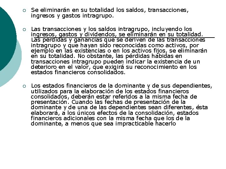 ¡ Se eliminarán en su totalidad los saldos, transacciones, ingresos y gastos intragrupo. ¡