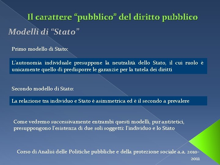 Il carattere “pubblico” del diritto pubblico Modelli di “Stato” Primo modello di Stato: L’autonomia