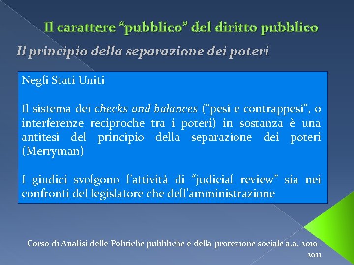 Il carattere “pubblico” del diritto pubblico Il principio della separazione dei poteri Negli Stati