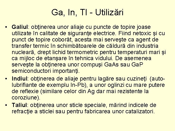 Ga, In, Tl - Utilizări • Galiul: obţinerea unor aliaje cu puncte de topire Ga, In, Tl - Utilizări • Galiul: obţinerea unor aliaje cu puncte de topire