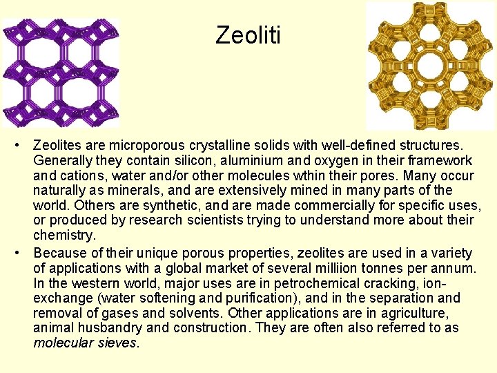 Zeoliti • Zeolites are microporous crystalline solids with well-defined structures. Generally they contain silicon,