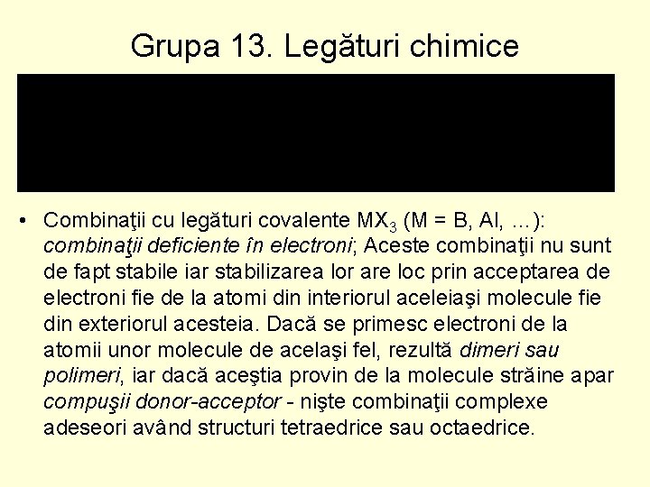 Grupa 13. Legături chimice • Combinaţii cu legături covalente MX 3 (M = B,