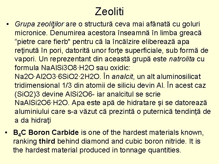 Zeoliti • Grupa zeoliţilor are o structură ceva mai afânată cu goluri micronice. Denumirea