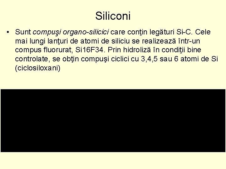 Siliconi • Sunt compuşi organo-silicici care conţin legături Si-C. Cele mai lungi lanţuri de